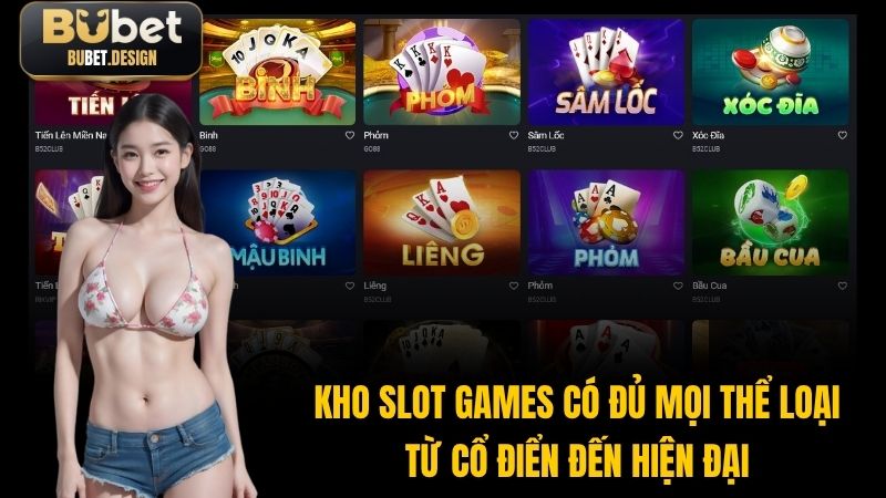 Kho Slot games có đủ mọi thể loại từ cổ điển đến hiện đại