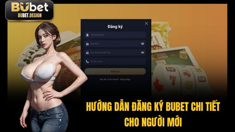 Hướng dẫn đăng ký BUBET chi tiết cho người mới