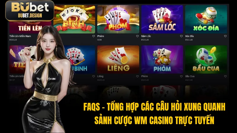 FAQs - Tổng hợp các câu hỏi xung quanh sảnh cược WM Casino trực tuyến