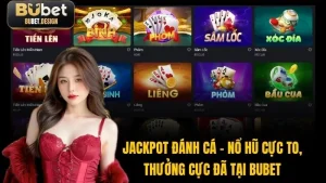 Jackpot Đánh Cá – Nổ Hũ Cực To, Thưởng Cực Đã Tại BUBET