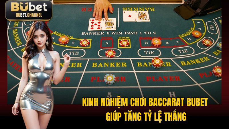 Kinh nghiệm chơi Baccarat BUBET giúp tăng tỷ lệ thắng