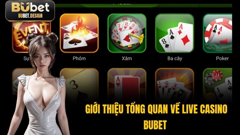 Giới thiệu tổng quan về Live casino Bubet
