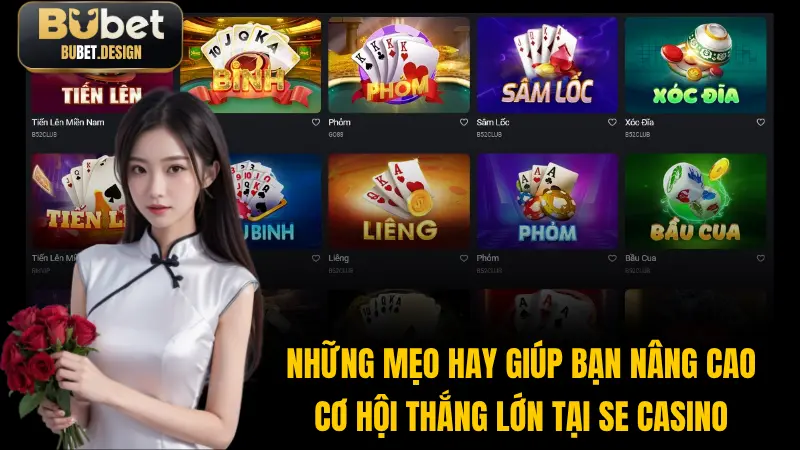 Những mẹo hay giúp bạn nâng cao cơ hội thắng lớn tại SE Casino