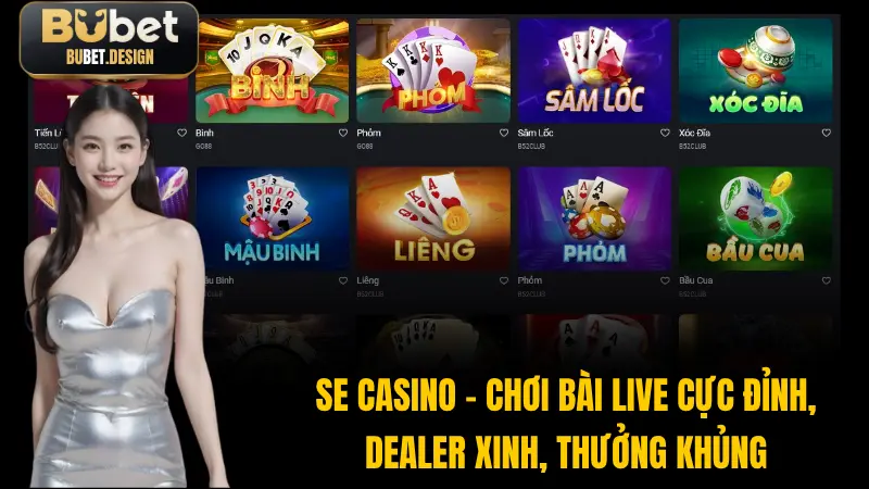 SE Casino – Chơi Bài Live Cực Đỉnh, Dealer Xinh, Thưởng Khủng