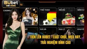 Tiến Lên BUBET - Luật Chơi, Mẹo Hay, Trải Nghiệm Đỉnh Cao