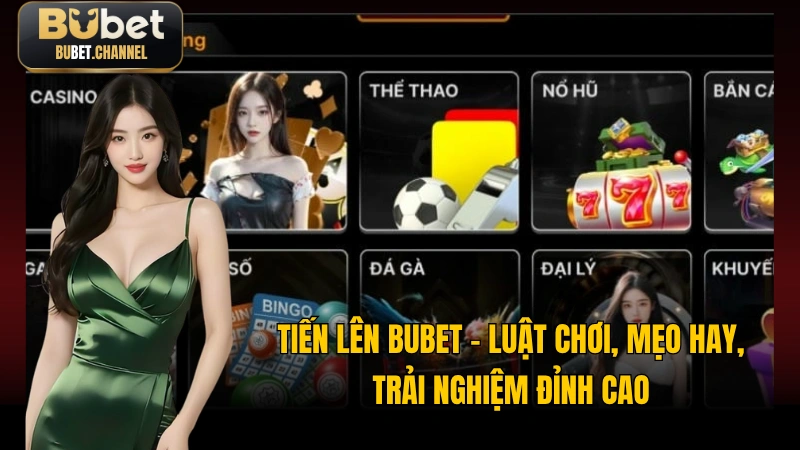 Tiến Lên BUBET - Luật Chơi, Mẹo Hay, Trải Nghiệm Đỉnh Cao