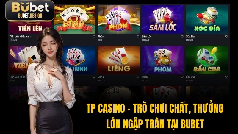 TP Casino - Trò Chơi Chất, Thưởng Lớn Ngập Tràn Tại BUBET