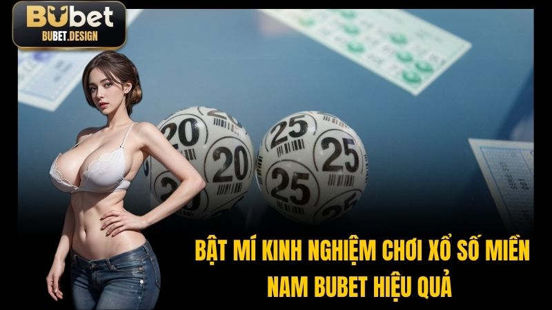 Bật mí kinh nghiệm chơi xổ số miền Nam BUBET hiệu quả